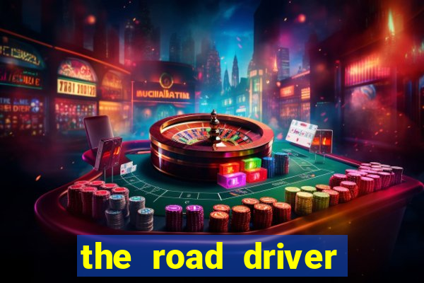 the road driver dinheiro infinito